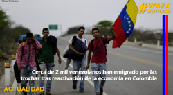 CERCA DE 2 MIL VENEZOLANOS HAN EMIGRADO POR LAS TROCHAS TRAS REACTIVACIÓN DE LA ECONOMÍA EN COLOMBIA