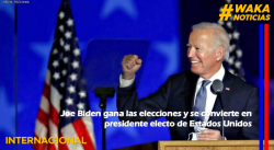 JOE BIDEN GANA LAS ELECCIONES Y SE CONVIERTE EN PRESIDENTE ELECTO DE ESTADOS UNIDOS